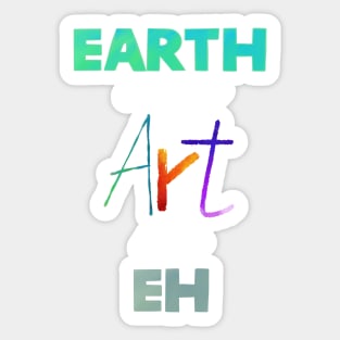 Earth without Art is just Eh Sticker